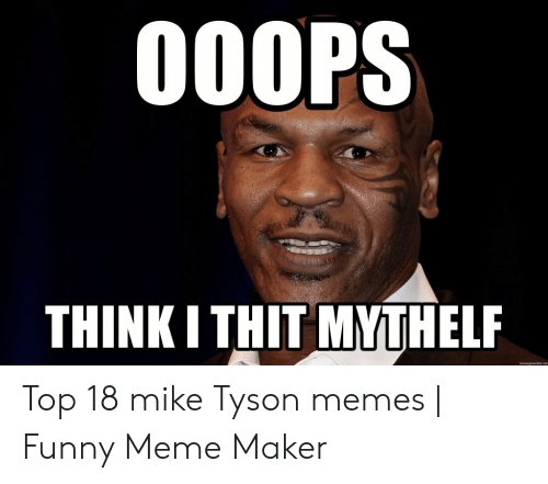 ooops-thinkithit-mythelf-top-18-mike-tyson-memes-funny-52947245.jpg