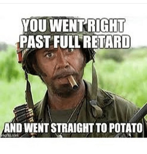 ou-wentright-past-full-retard-and-went-straight-to-potato-24160673.jpg