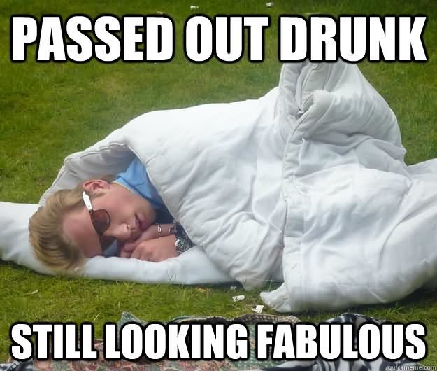 Passed-Out-Drunk-Still-Looking-Fabulous-Funny-Meme-Picture.jpg