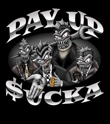 PAY-UP-SUCKA_99c81a2d0b9c3283eab9cfeb5fb1c001f64a5b0c.jpg