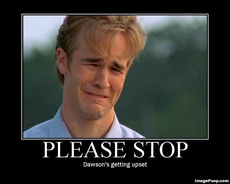 please_stop_dawsons_getting_upset_38e97a1b96c0a9148bfa692ed16cd1e50cb8f860.jpg
