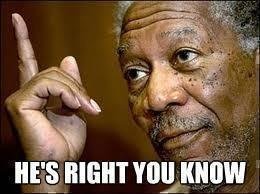 post-58475-Morgan-Freeman-hes-right-you-k-9kKd.jpg