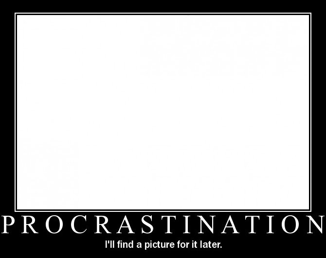 Procrastination_efcc73ae3d4ab30a41545ec8821d7f3556a1eb39.jpg