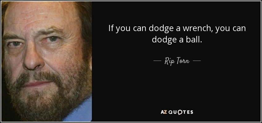 quote-if-you-can-dodge-a-wrench-you-can-dodge-a-ball-rip-torn-62-58-99.jpg