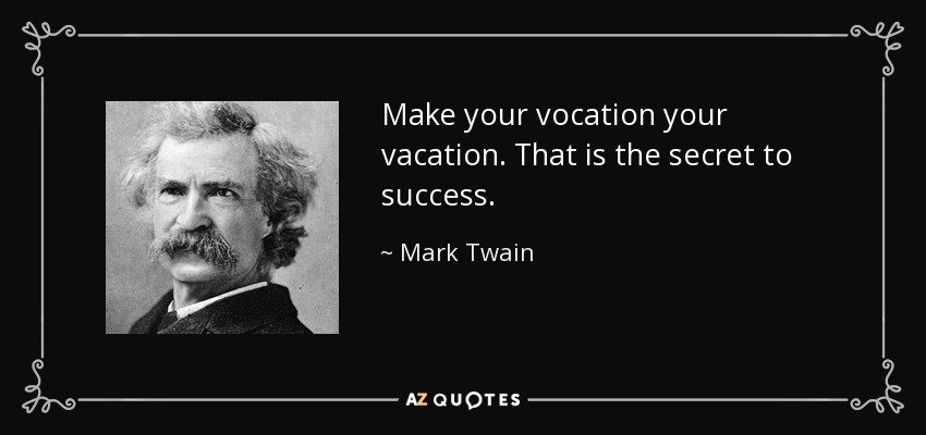 quote-make-your-vocation-your-vacation-that-is-the-secret-to-success-mark-twain-94-55-48.jpg