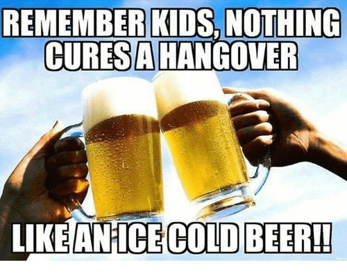 remember-kids-nothing-curesahangover-like-an-ice-cold-beer-5888555.jpg