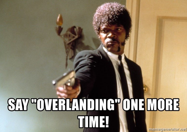 say-overlanding-one-more-time.jpg