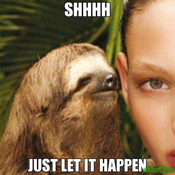 Shhhh-just-let-it-happen-meme-4699.jpg