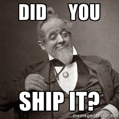 ship it meme.jpg
