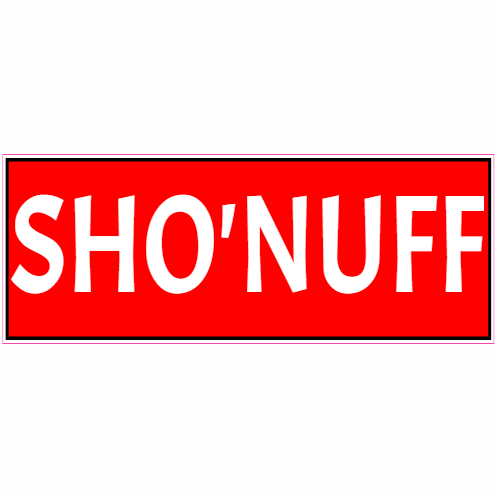 Sho-Nuff-Sure-Enough-Sticker.png