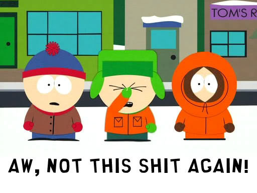SouthPark-NotThisShitAgain_5b1db0b85e945e941b93aa719c40e6d06a43ed19.jpg