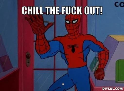 spiderman-meme-generator-chill-the-fuck-out-e6b934.jpg