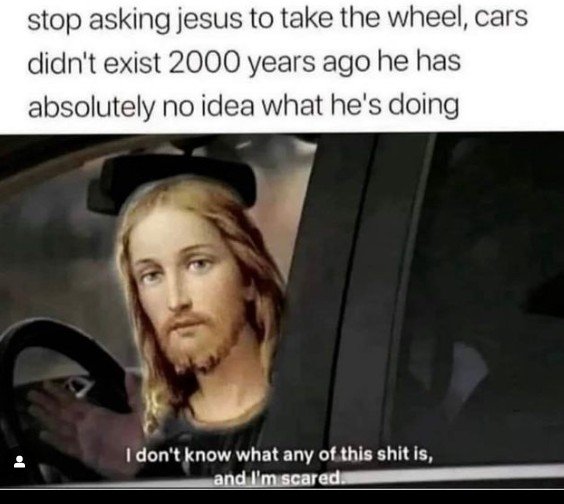 stop-asking-jesus-to-take-the-wheel-meme.jpg