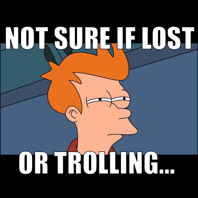 SuspiciousFry-NOTSUREIF_lost-trolling.jpg