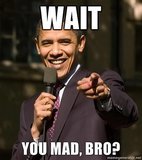 th_Wait-You-mad-bro_5b98aecaa98a03dd3fd77cc0e891e07856425b81.jpg