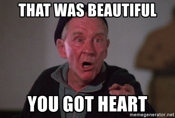 that-was-beautiful-you-got-heart.jpg