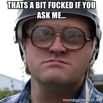 thats-a-bit-fucked-if-you-ask-me.jpg