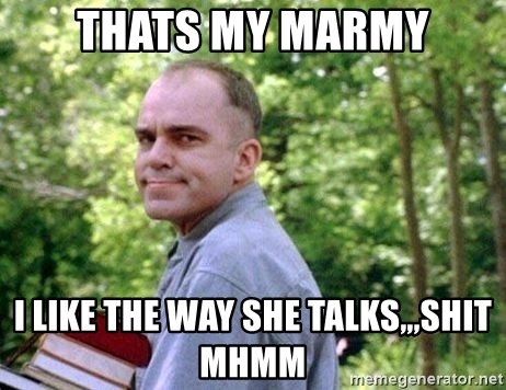 thats-my-marmy-i-like-the-way-she-talksshit-mhmm.jpg