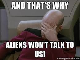 Thats Why Aliens Wont Talk to Us.jpg