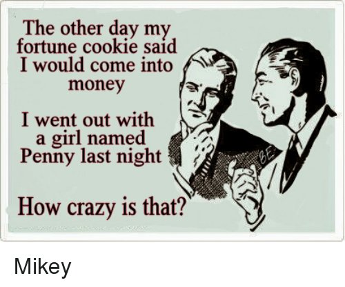 the-other-day-my-fortune-cookie-said-i-would-come-4627108.jpg