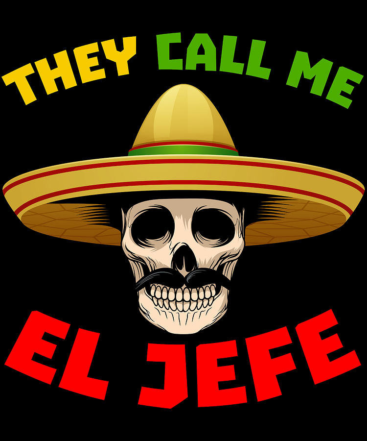 they-call-me-el-jefe-funny-skeleton-mexican-design-for-men-art-frikiland.jpg