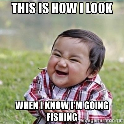 this-is-how-i-look-when-i-know-im-going-fishing.jpg