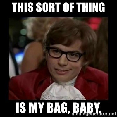 this-sort-of-thing-is-my-bag-baby.jpg
