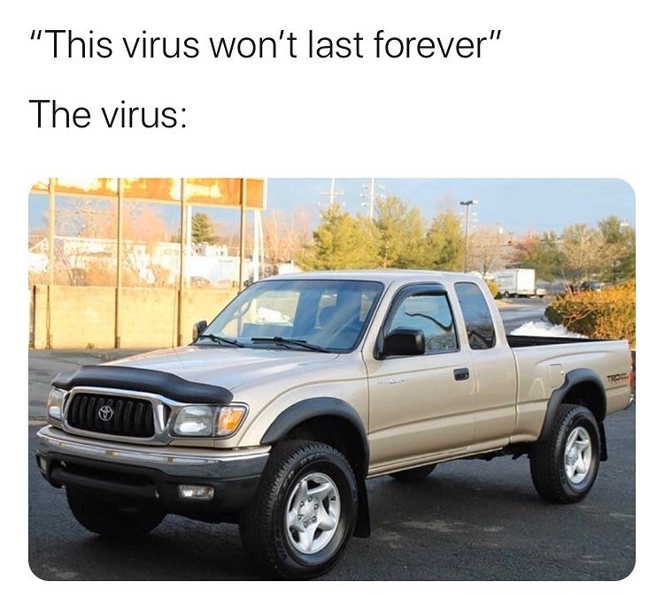 this-virus-wont-last-forever-the-virus-toyota-tacoma-meme.jpg