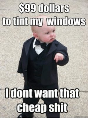 thumb_99-dollars-to-tint-my-windows-ldont-wantthat-cheap-shit-53959996.jpg