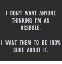 thumb_i-dont-want-anyone-thinking-im-an-asshole-i-want-11185532.jpg
