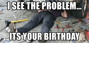 thumb_isee-the-problem-its-your-birthday-memegenerator-net-i-see-the-49293247.jpg