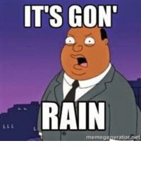 thumb_its-gon-rain-memegenerator-net-watching-the-news-and-erryone-like-11676456.jpg