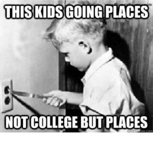 thumb_om-thiskids-going-places-not-college-but-places-quickmeme-com-just-62006362.jpg