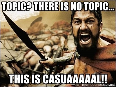 topic-there-is-no-topic-this-is-casuaaaaal.jpg