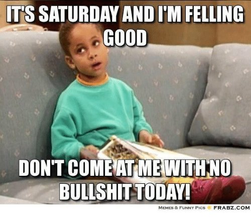 ts-saturday-and-im-felling-good-dontcomerat-me-with-no-23044235.jpg