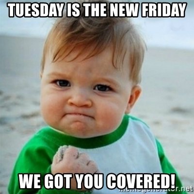 tuesday-is-the-new-friday-we-got-you-covered.jpg