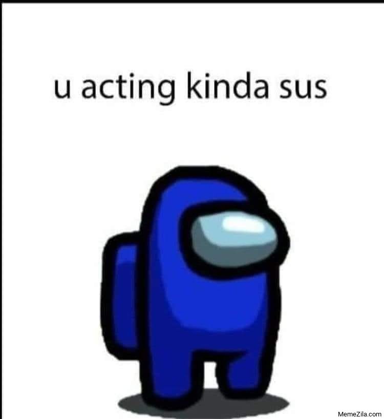 U-acting-kinda-sus-meme-6939.jpg