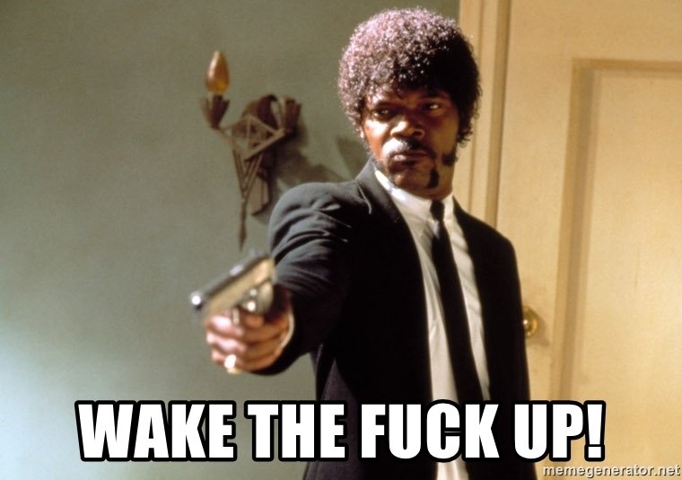 wake-the-fuck-up.jpg