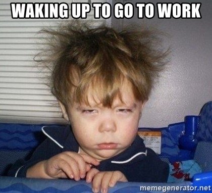 waking-up-to-go-to-work.jpg