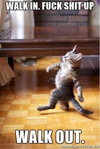 walk-in-fuck-shit-up-walk-out.jpg
