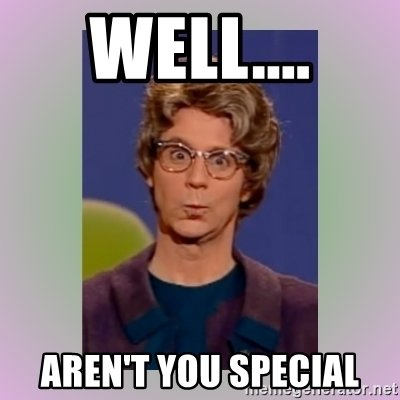 well-arent-you-special.jpg