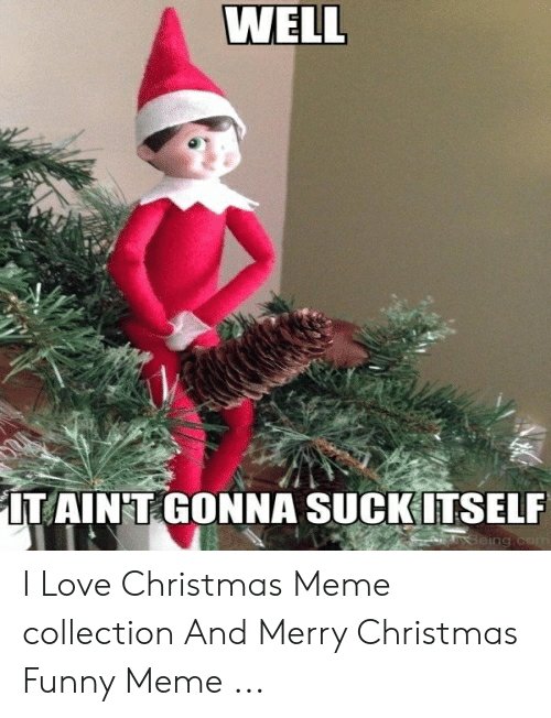 well-itaint-gonna-suckitself-being-com-i-love-christmas-meme-51747106.jpg