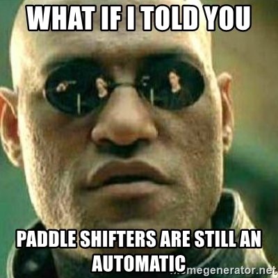 what-if-i-told-you-paddle-shifters-are-still-an-automatic.jpg