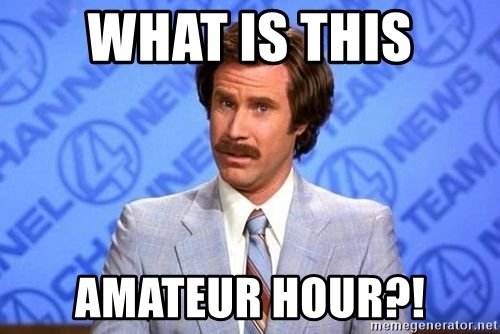 what-is-this-amateur-hour.jpg