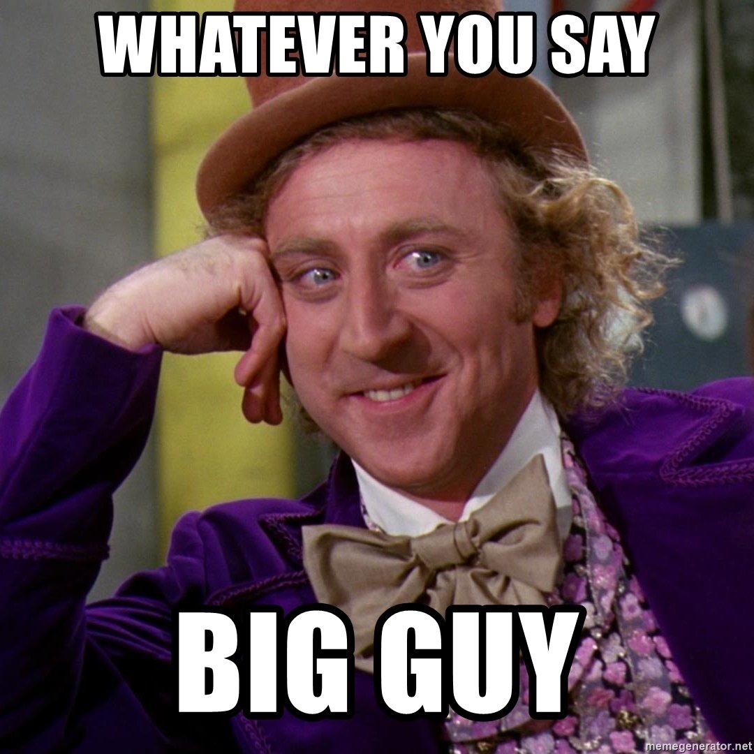 whatever-you-say-big-guy.jpg