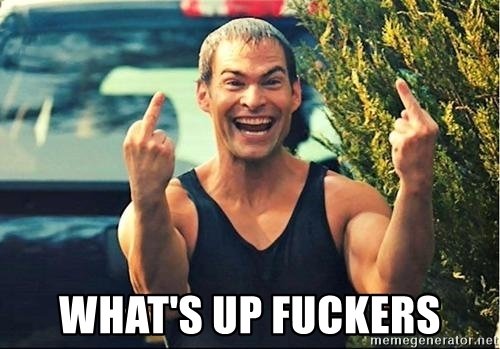 whats-up-fuckers.jpg