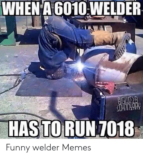 when-a-6010-welder-has-to-run-7018-funny-welder-52790288.jpg