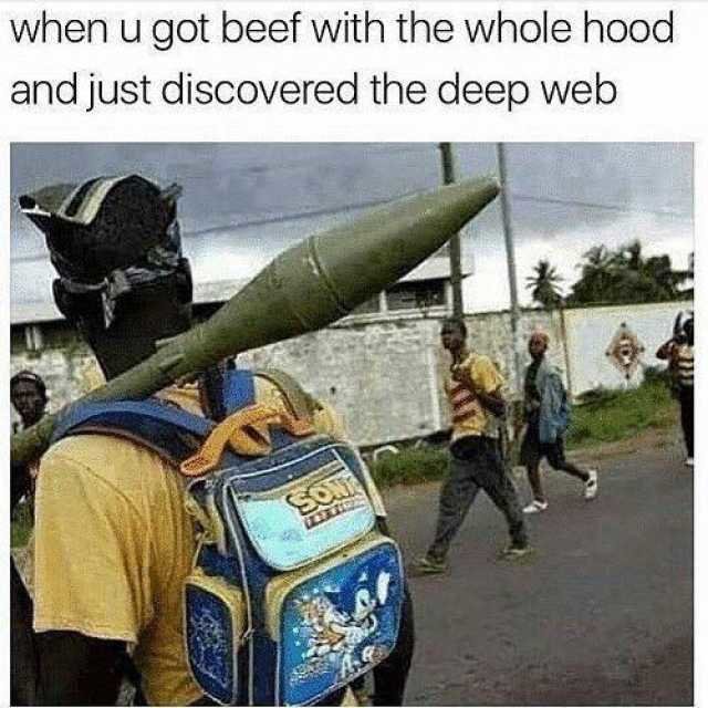when-u-got-beef-with-the-whole-hood-and-just-discovered-the-deep-web-EuO1u.jpg