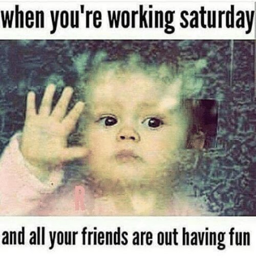 when-youre-working-saturday-and-all-your-friends-are-out-5161815.jpg
