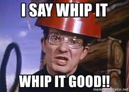Whip it good.jpg